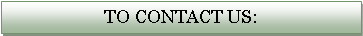 Text Box: To contact us: